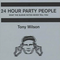 24 Hour Party People - What The Sleeve Notes Never Tell You