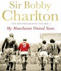 Sir Bobby Charlton - My Manchester United Years Volume 1